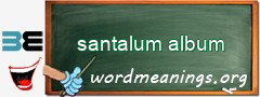 WordMeaning blackboard for santalum album